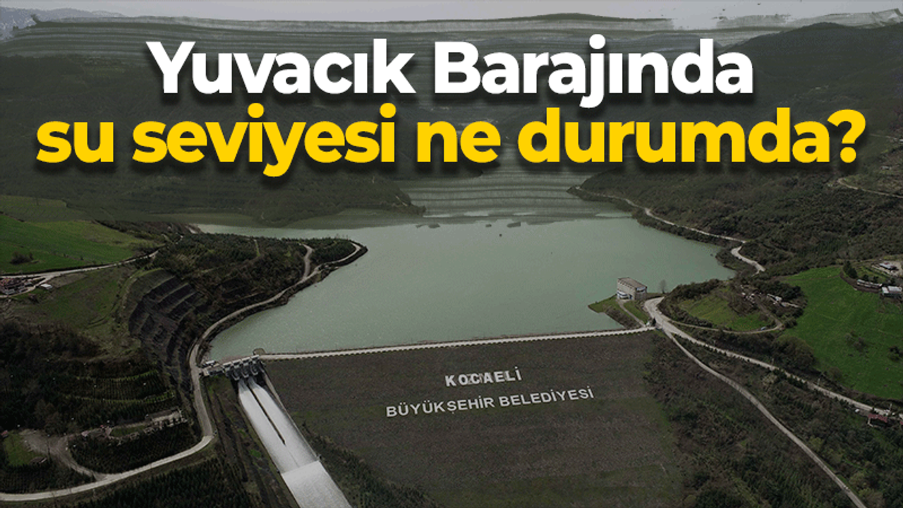 Yuvacık Barajında su kaç oldu?