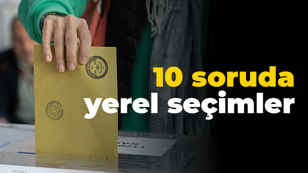 10 soruda yerel seçimler