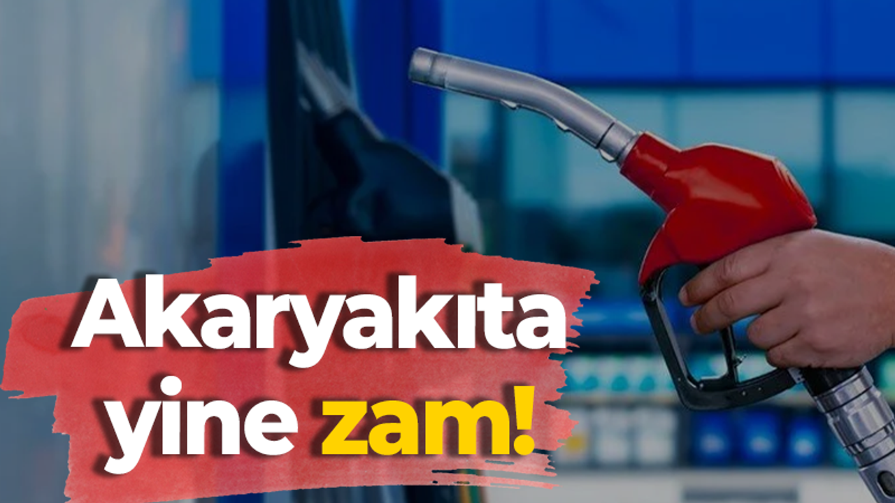 Akaryakıta yine zam!