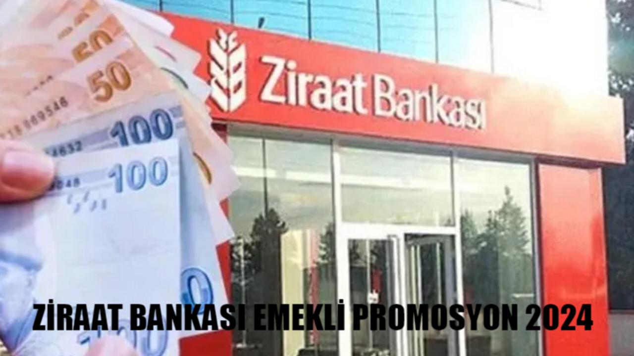 ZİRAAT BANKASI EMEKLİ PROMOSYON GÜNCELLEME 2024: Ziraat Bankası Emekli Promosyon Nasıl Alınır? Ziraat Bankası Promosyon