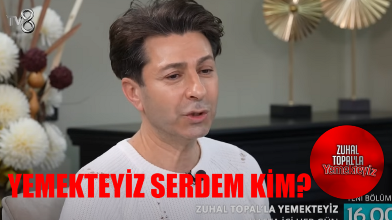 Zuhal Topal Yemekteyiz Serdem Kimdir? Yemekteyiz Serdem Erol Kaç Yaşında, Nereli? Yemekteyiz Serdem Erol Instagram Hesabı
