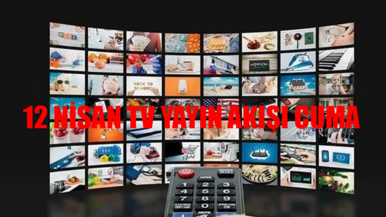 12 NİSAN TV YAYIN AKIŞI 2024 CUMA: Bugün Hangi Diziler Var? İşte Star TV, Kanal D, ATV, TRT1, TV8, Now, Show TV Yayın Akışı Bugün