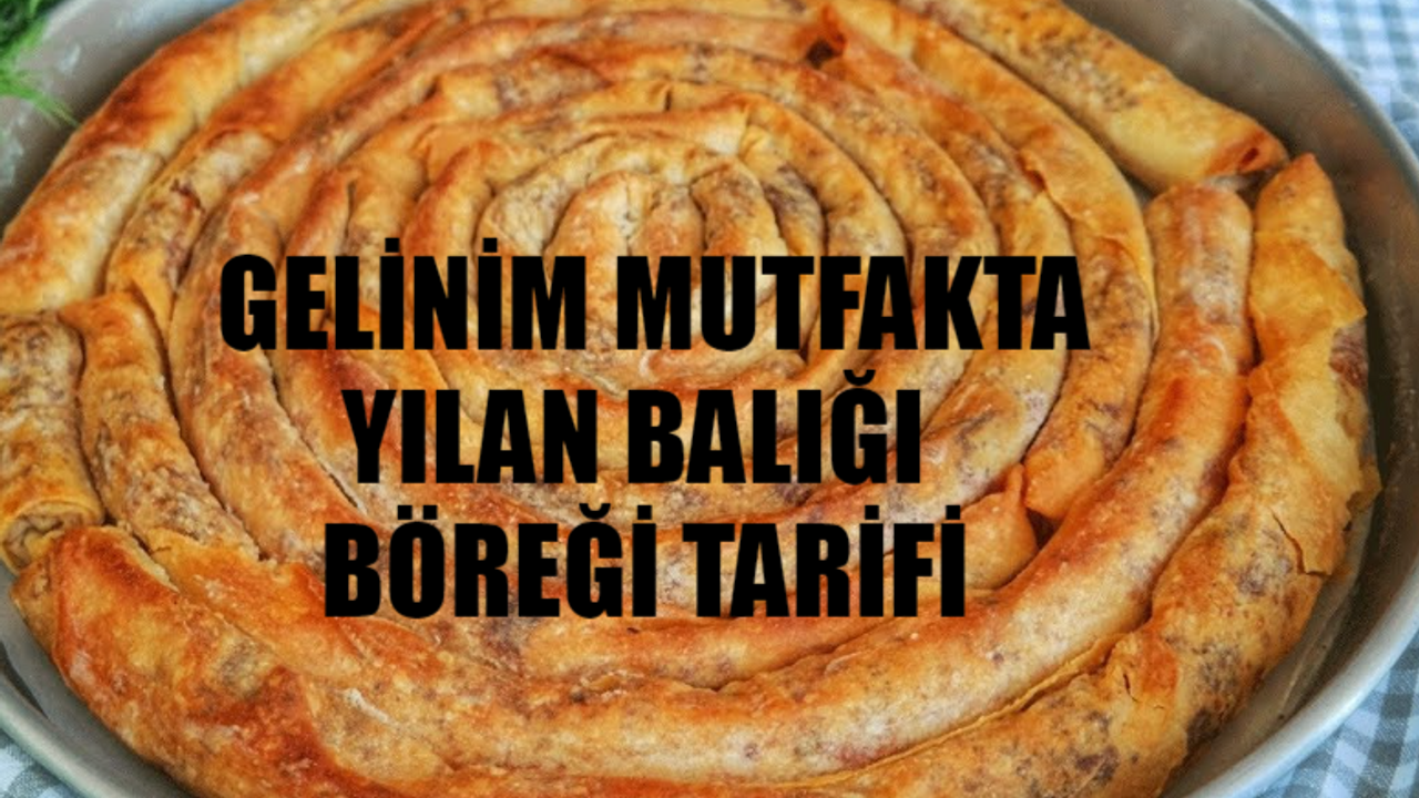 GELİNİM MUTFAKTA YILAN BALIĞI BÖREĞİ TARİFİ TIKLA ÖĞREN: Yılan Balığı Böreği Nasıl Yapılır? 30 Nisan Gelinim Mutfakta Yılan Balığı Böreği Yapımı