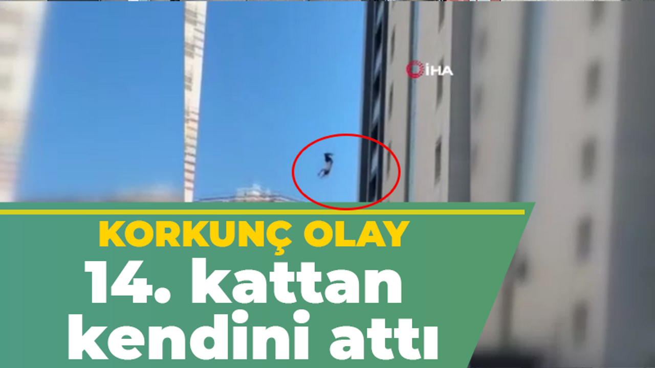 Korkunç olay 14. kattan kendini attı!