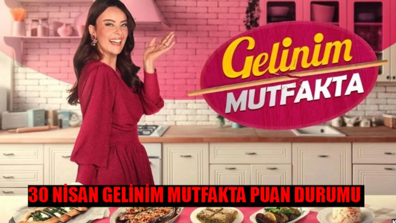 30 NİSAN GELİNİM MUTFAKTA PUAN DURUMU TIKLA ÖĞREN: Kanal D Canlı Gelinim Mutfakta Çeyreği Kim Aldı? Gelinim Mutfakta Bugün Kim 1 Oldu?