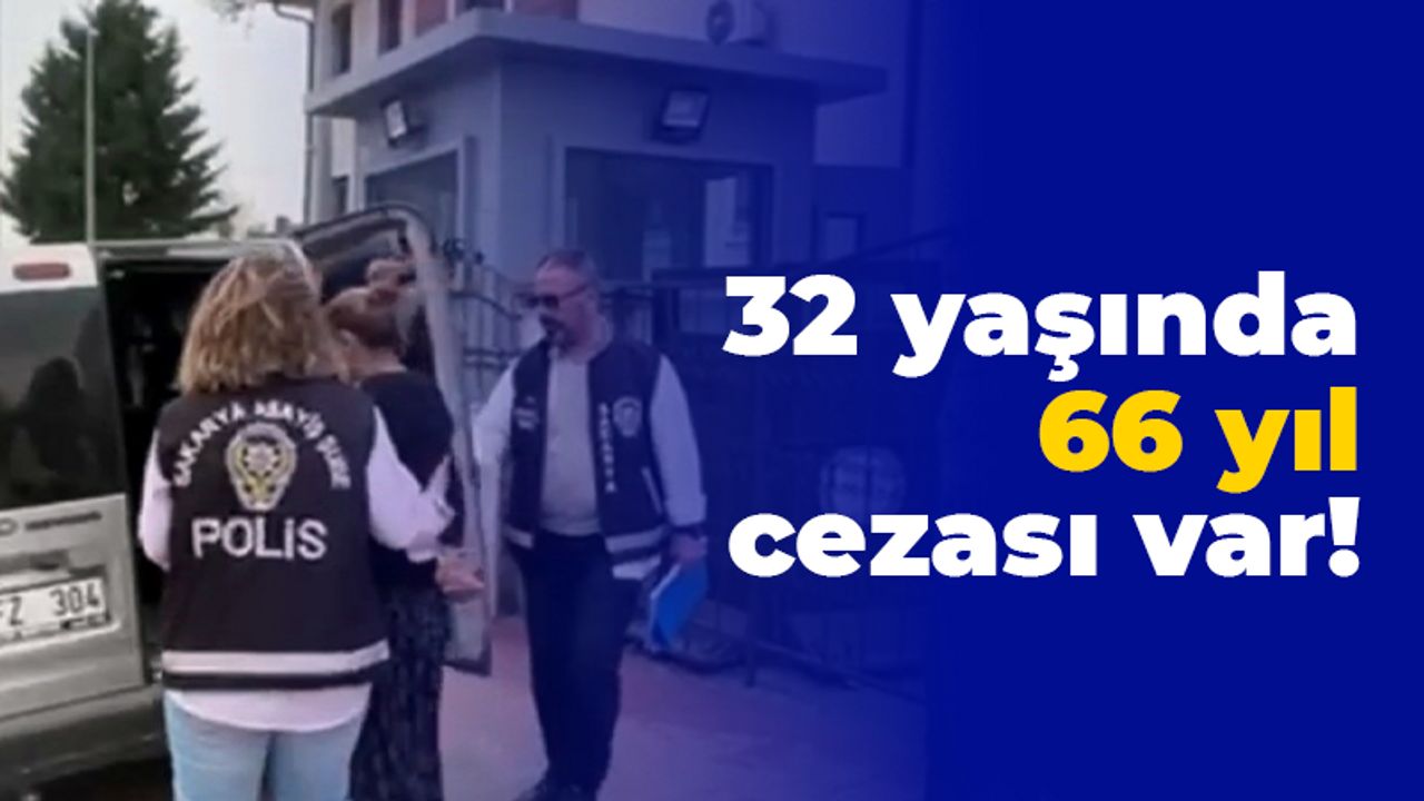 32 yaşında 66 yıl cezası var!