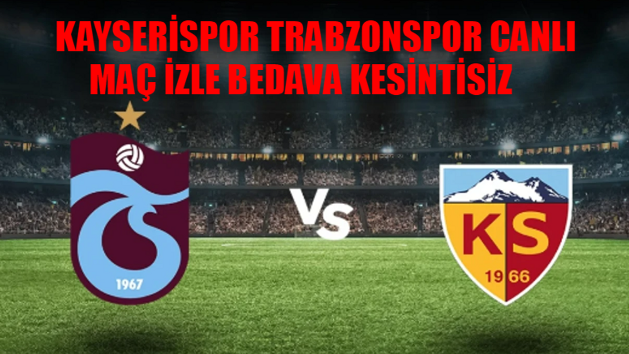 KAYSERİSPOR - TRABZONSPOR MAÇI CANLI İZLE ŞİFRESİZ: Kayserispor Trabzonspor Canlı Maç İzle Bedava Kesintisiz! beIN Sports 1 Canlı Maç İzle Kayseri Trabzon