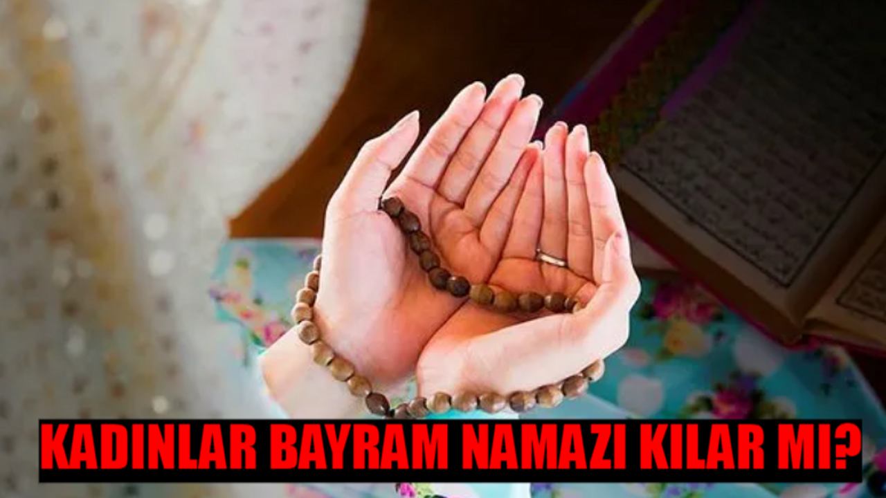 Kadınlar Bayram Namazı Kılar Mı? Kadınlara Bayram Namazı Farz Mı? Ramazan Bayramı Namazı Kadınlar Kılabilir Mi?