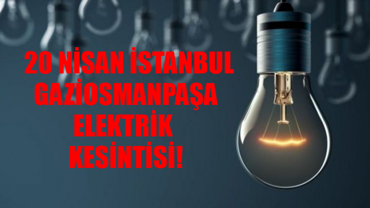 20 NİSAN İSTANBUL GAZİOSMANPAŞA ELEKTRİK KESİNTİSİ: GOP, Zeytinburnu, Kurtköy Elektrik Kesintisi Ne Zaman Bitecek? BEDAŞ Elektrik Kesintisi