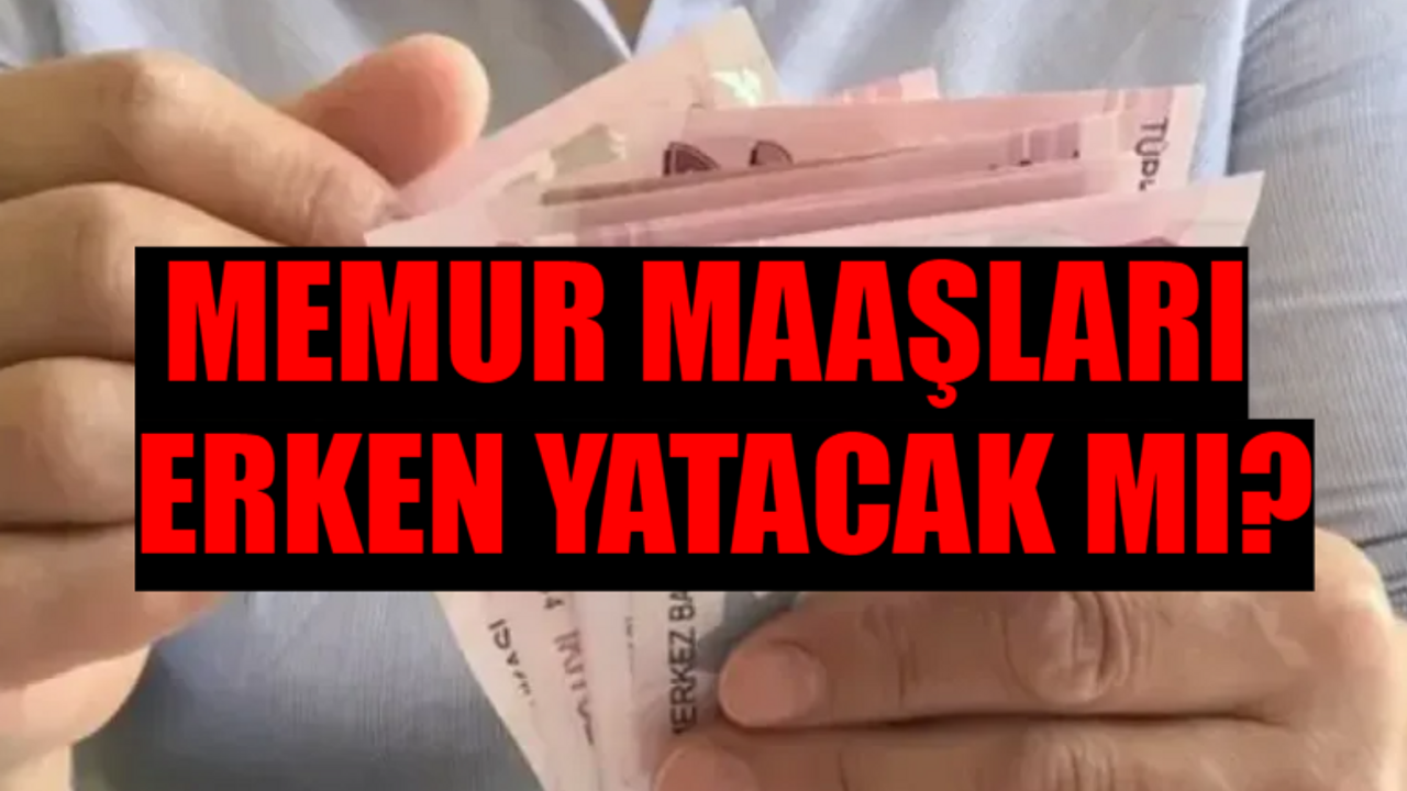 MEMUR MAAŞLARI ERKEN YATACAK MI SON DAKİKA BELLİ OLDU: Memur Maaşı Bayramdan Önce Yatar Mı? Nisan Memur Maaşı Ödeme Tarihi