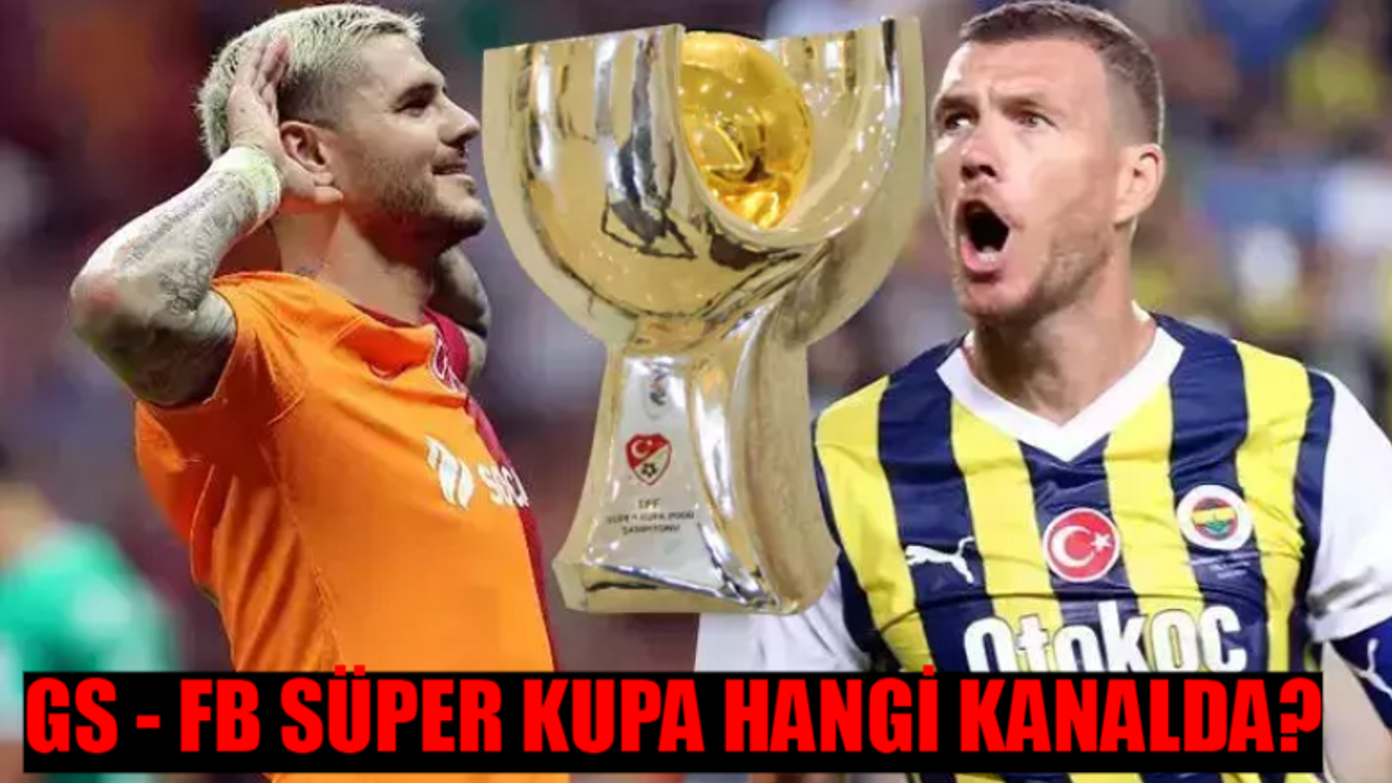 GS - FB SÜPER KUPA KADROSU: Galatasaray Fenerbahçe Süper Kupa Maçı Ne Zaman, Hangi Kanalda? FB GS Süper Kupa Finali Hangi Kanal?