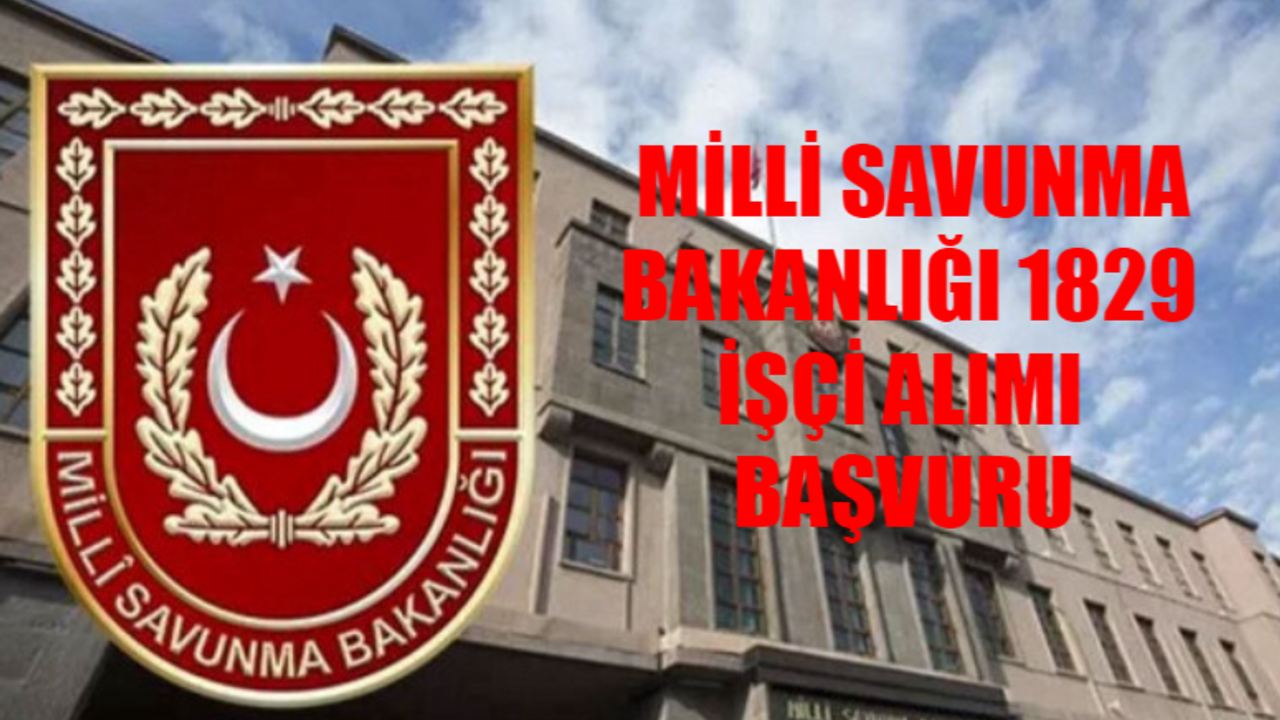 MİLLİ SAVUNMA BAKANLIĞI 1829 İŞÇİ ALIMI BAŞVURU EKRANI: MSB Personel Alımı Başvuru Şartları! Milli Savunma Bakanlığı İş Başvurusu Nasıl Yapılır?