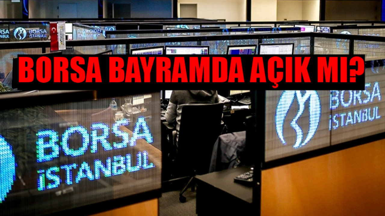 8-9-10-11-12 NİSAN BORSA İSTANBUL AÇIK MI: Borsa Bayramda Açık Mı? Borsa Bayramda Kapalı Mı? Borsa Bayramda Tatil Mi?