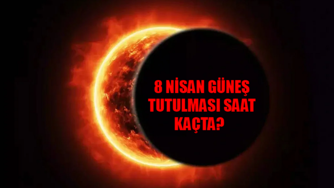 8 NİSAN GÜNEŞ TUTULMASI SAATİ: Güneş Tutulması Türkiye Saatiyle Kaç? Güneş Tutulması Ne Zaman Saat Kaçta? Güneş Tutulması Türkiye'den İzlenir Mi?