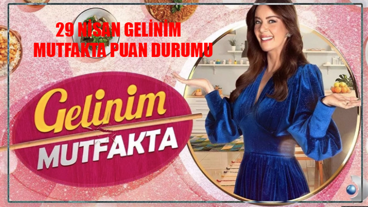 29 NİSAN GELİNİM MUTFAKTA PUAN DURUMU TIKLA ÖĞREN: Kanal D Canlı Gelinim Mutfakta Bugün Kim 1. Oldu? 29 Nisan Gelinim Mutfakta Çeyreği Kim Aldı?