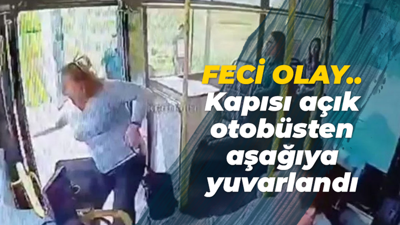 Feci olay... Kapısı açık otobüsten aşağıya yuvarlandı