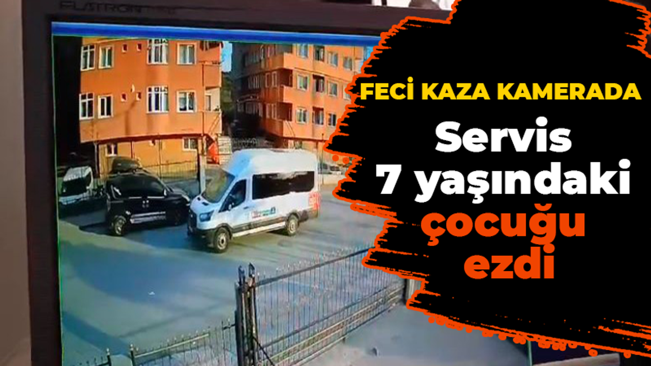 Feci kaza kamerada: Servis minibüsü, 7 yaşındaki çocuğu ezdi