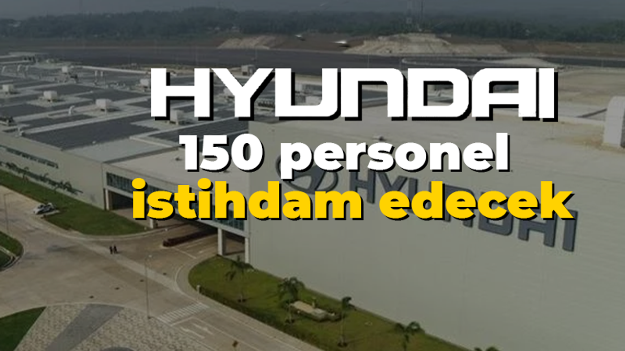 Hyundai 150 personel istihdam edecek