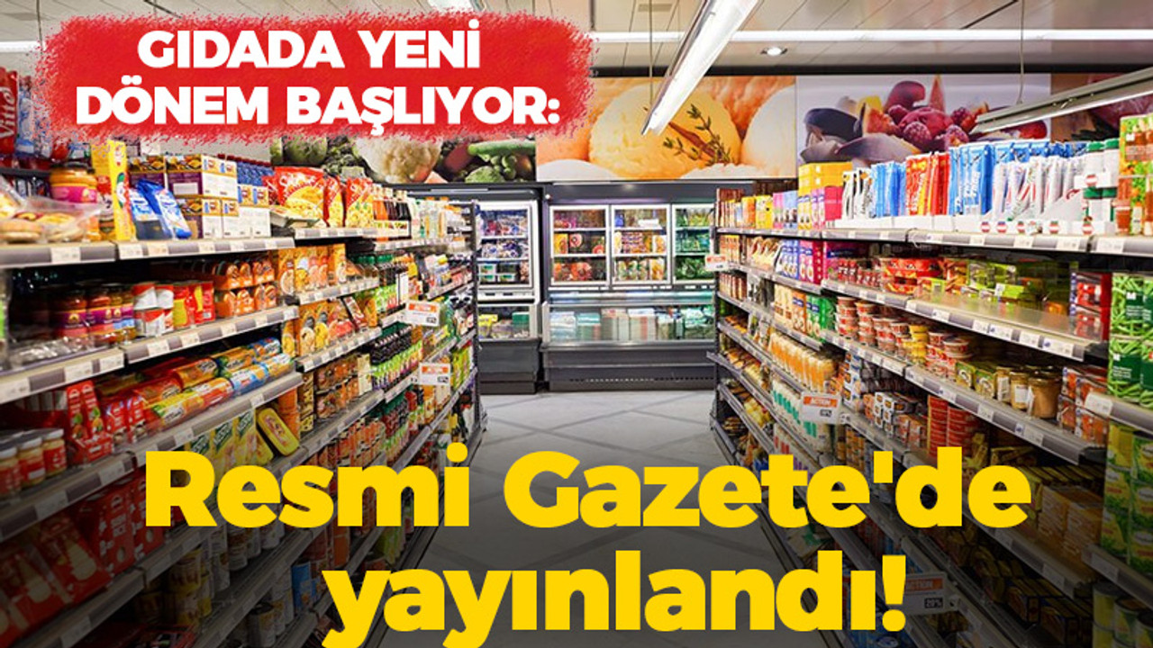 Gıdada yeni dönem başlıyor: Resmi Gazete'de yayınlandı!