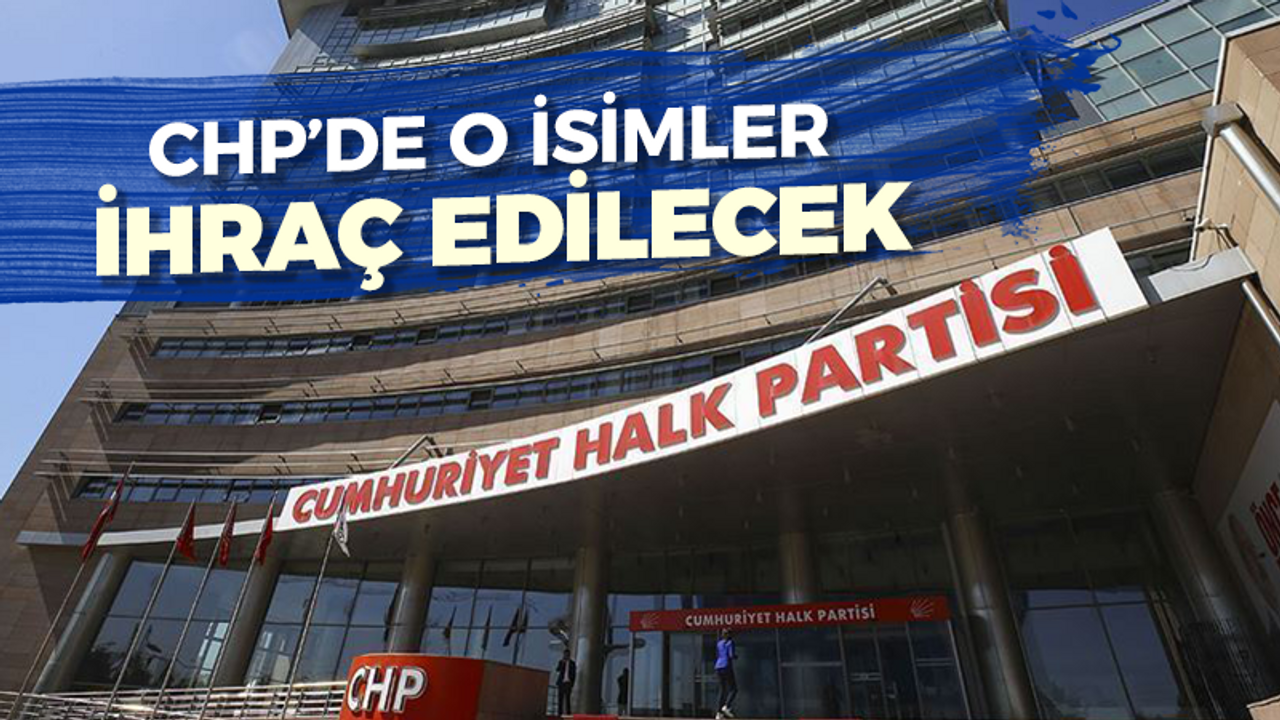 81 ile yazı gitti: CHP'de o isimler ihraç edilecek!