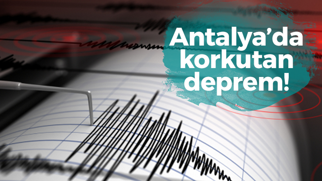 Antalya’da korkutan deprem!