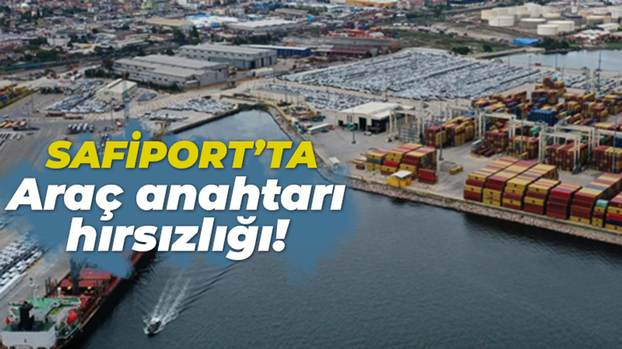 Safiport'ta araç anahtarı hırsızlığı!