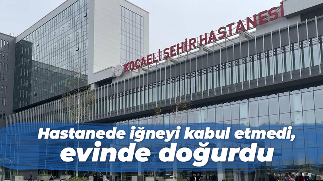 Hastanede iğneyi kabul etmedi, evinde doğurdu