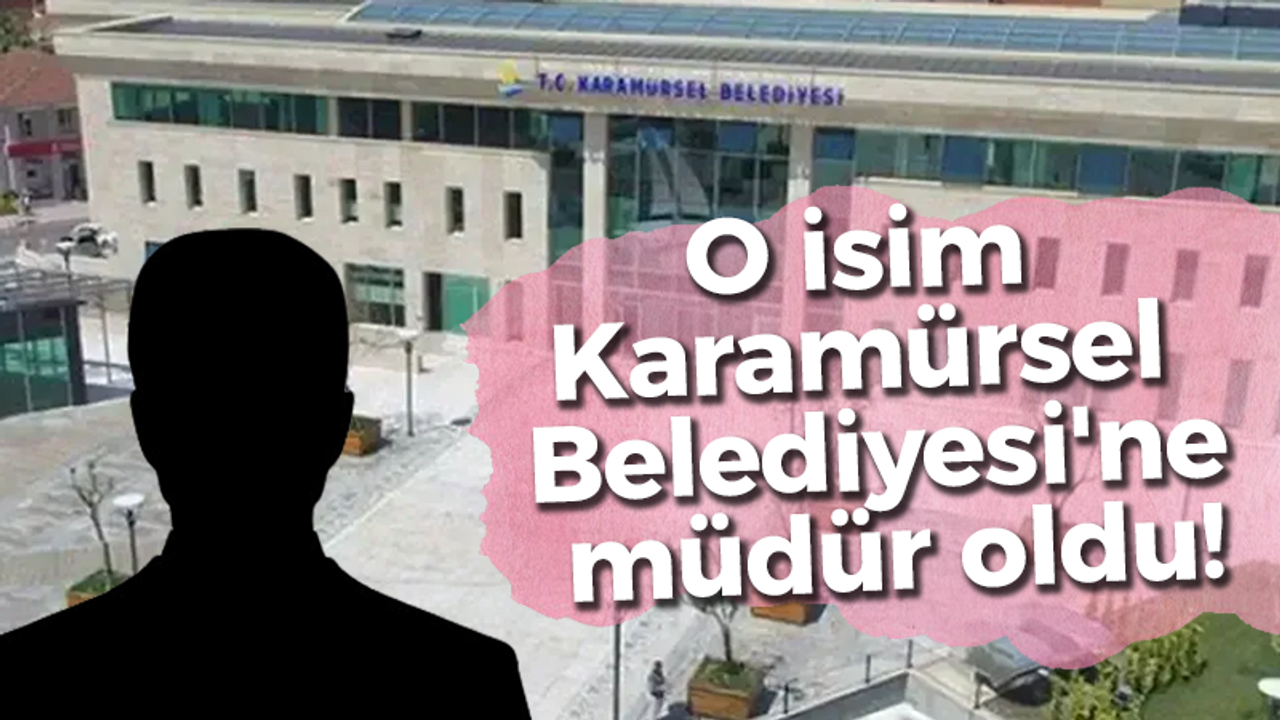 O isim Karamürsel Belediyesi'ne müdür oldu!