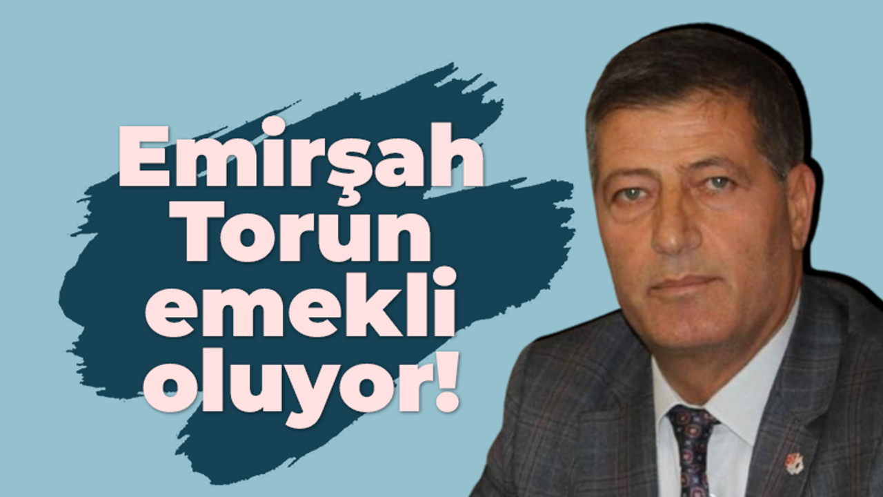 Emirşah Torun emekli oluyor!