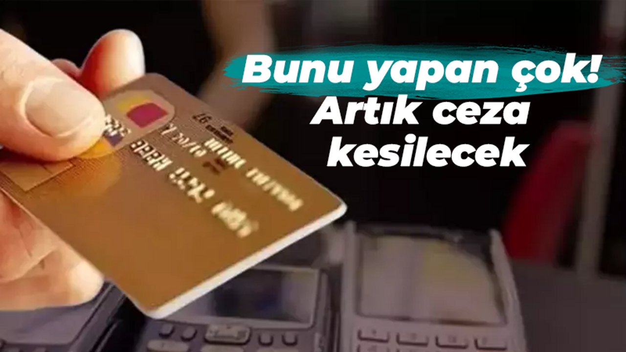 Bunu yapan çok! Artık ceza kesilecek