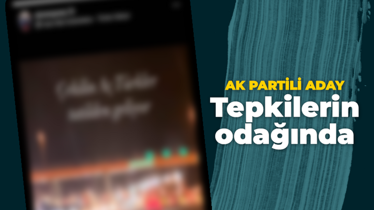 AK Partili belediye başkan adayı tepkilerin odağında: Aç Türkler geliyor!