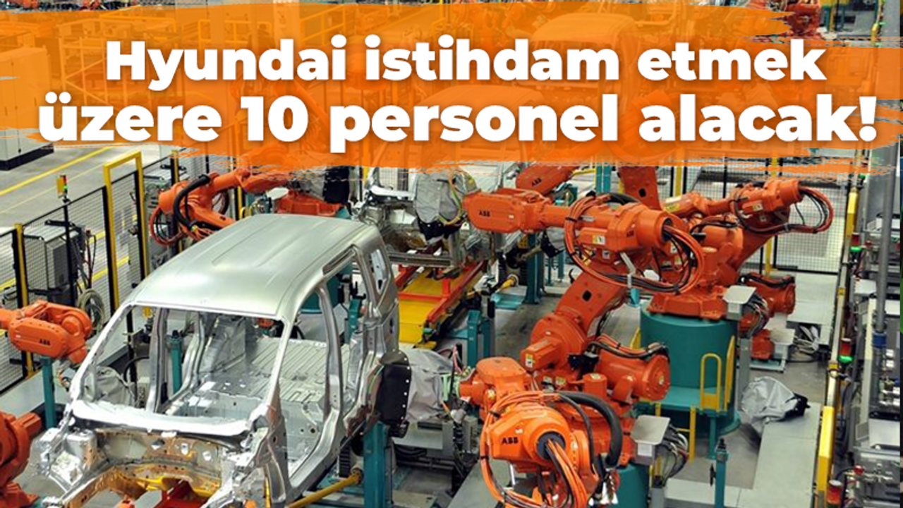 Hyundai 10 personel alacak!