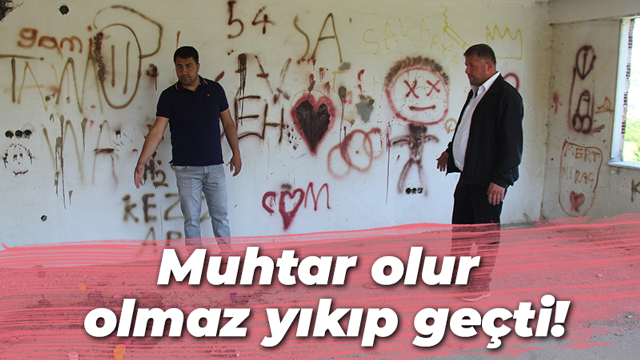 Muhtar olur olmaz yıkıp geçti!