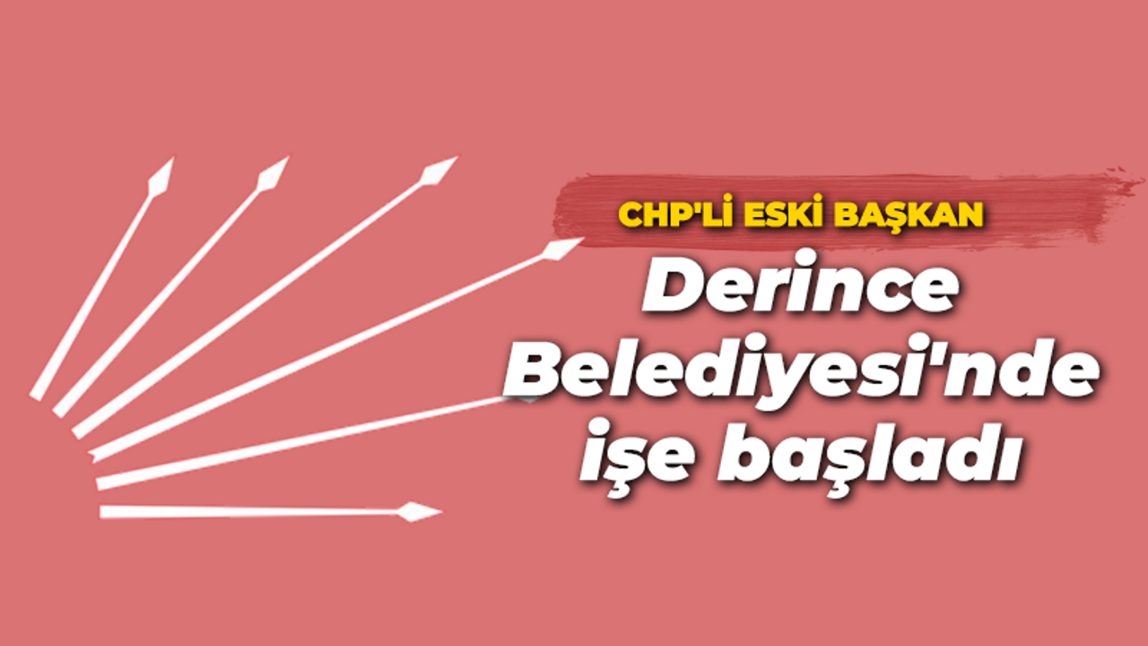 CHP'li eski başkan Derince Belediyesi'nde işe başladı