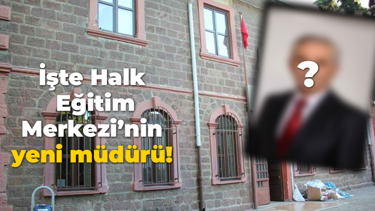 İşte Halk Eğitim Merkezi’nin yeni müdürü!