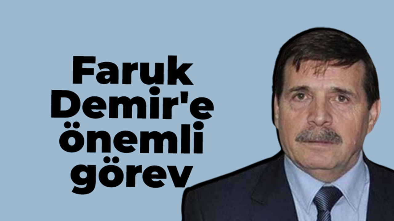 Faruk Demir'e önemli görev