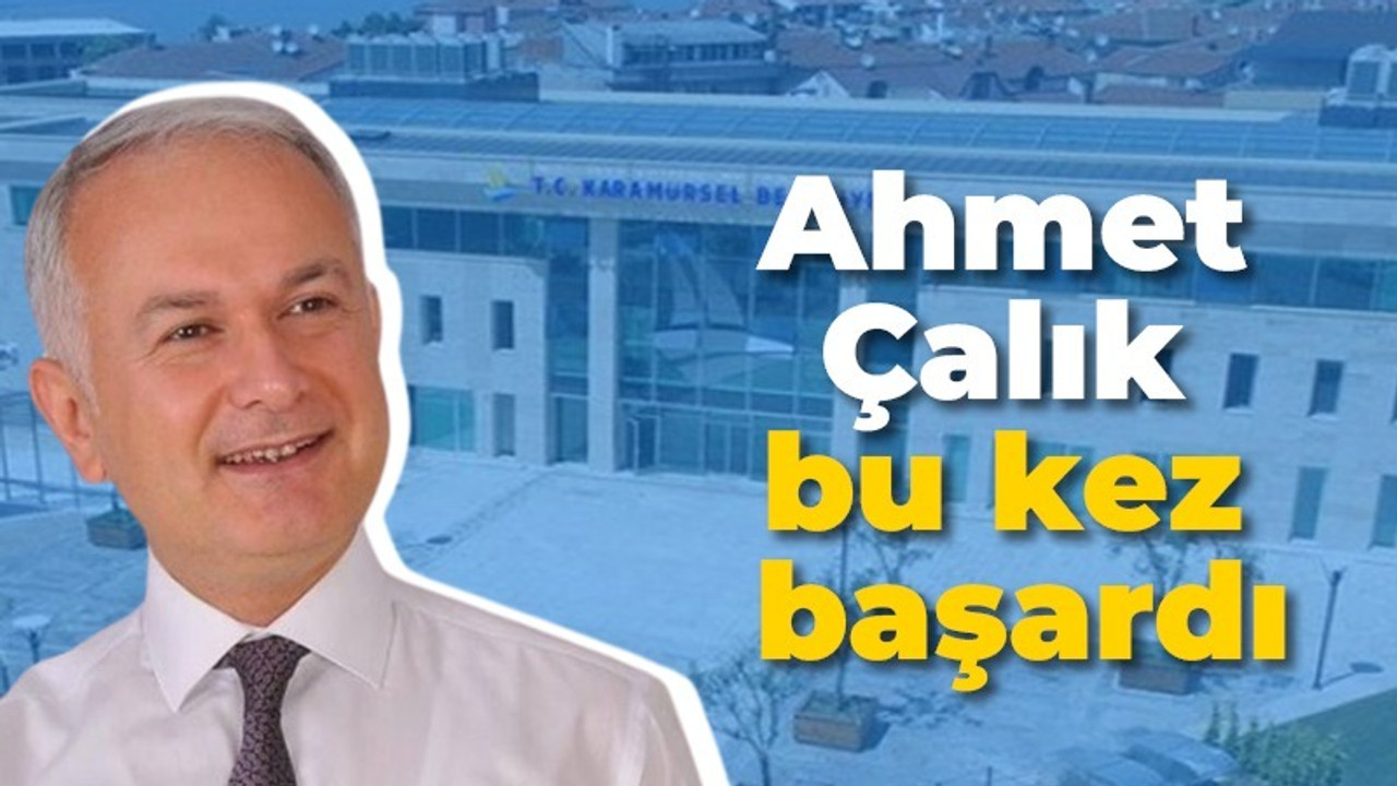 Karamürsel Belediye Başkanı Ahmet Çalık oldu… Ahmet Çalık kimdir?