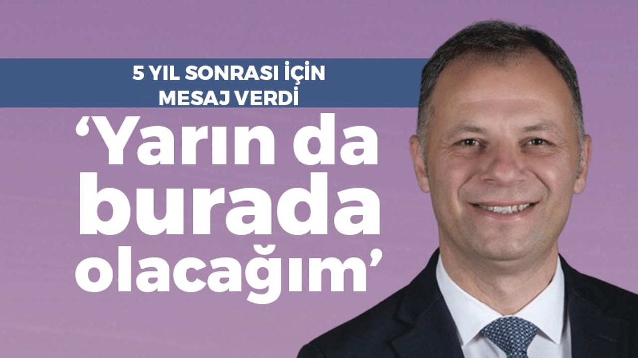 Özgür Yılmaz: Yarın da burada olacağım