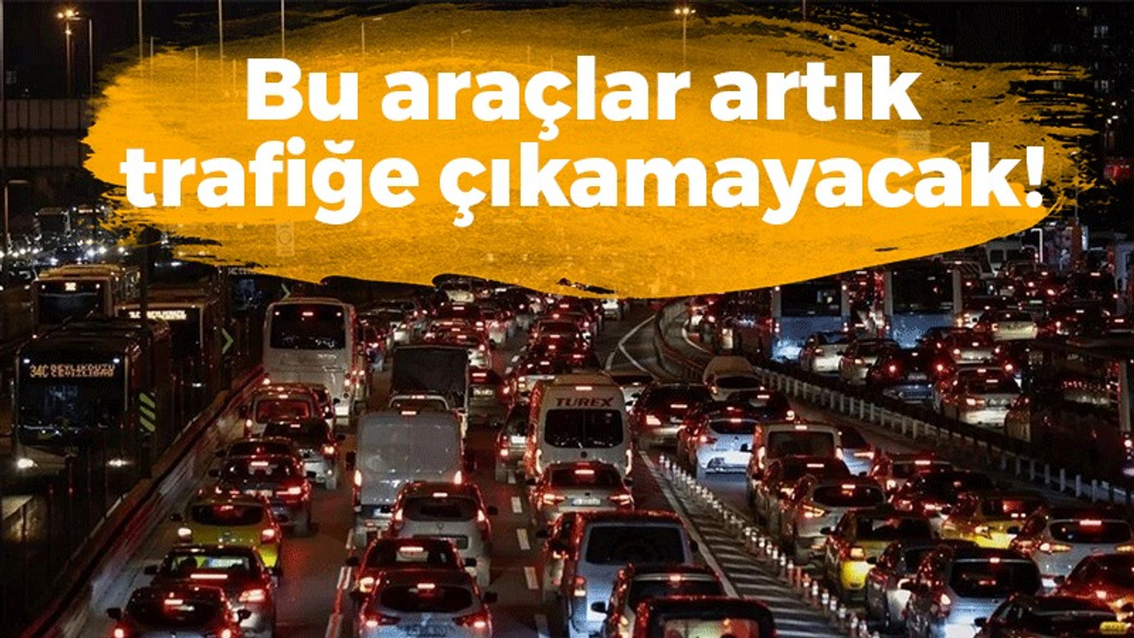 Bakanlıktan tatil dönüşü önemli karar: O araçlar trafiğe çıkamıyor!