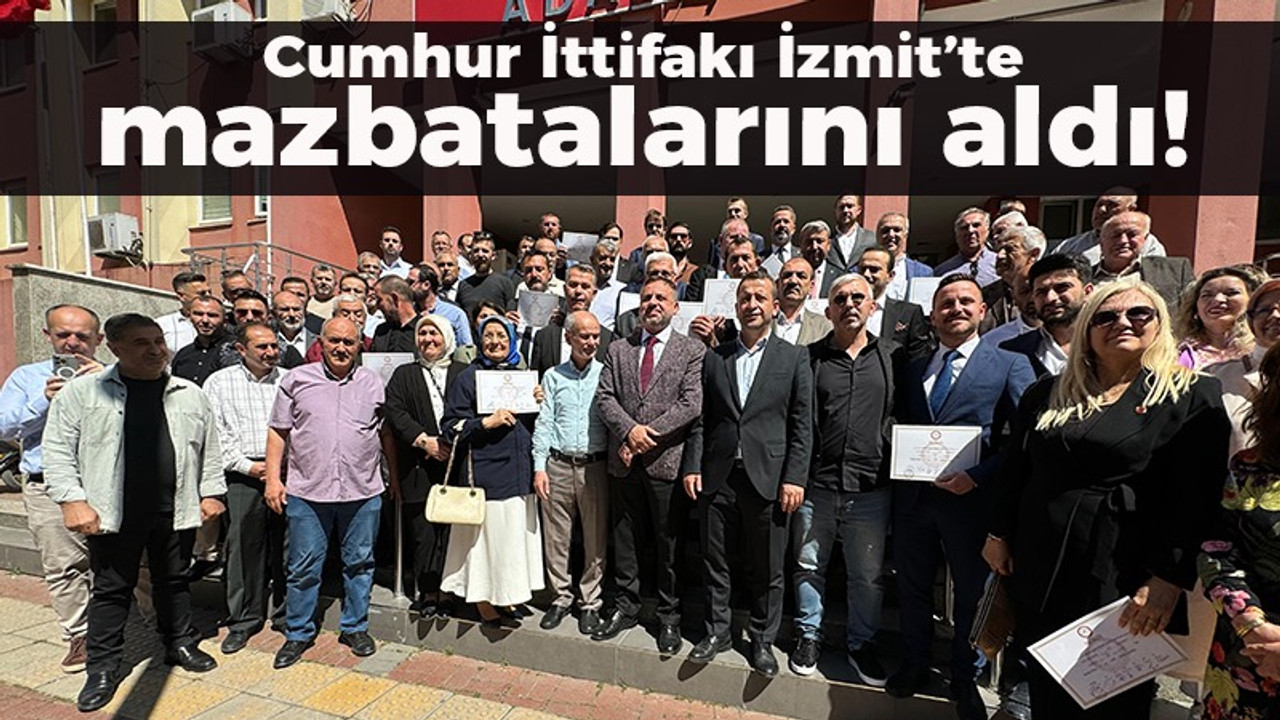 Cumhur İttifakı İzmit’te mazbatalarını aldı!