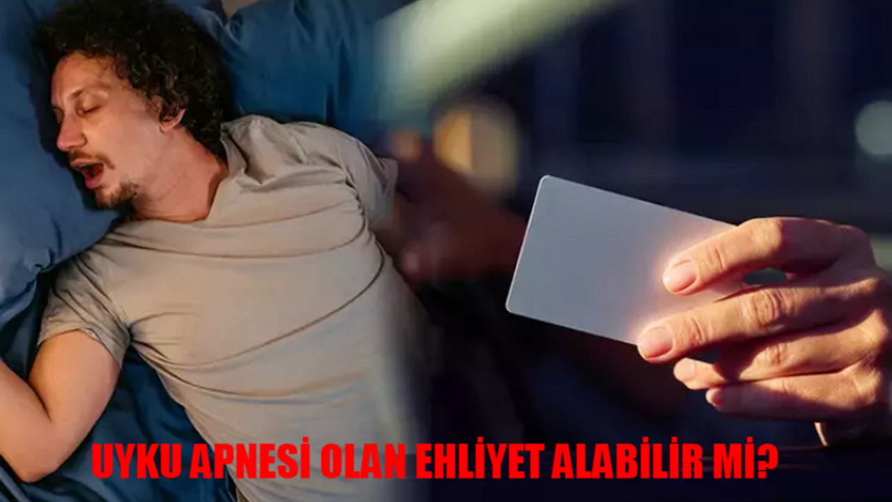 UYKU APNESİ EHLİYET YENİLEME DİKKAT: Uyku Apnesi Olan Ehliyet Alabilir Mi? Uyku Apnesi Nedir, Belirtileri Ne? Uyku Apnesi Ehliyet