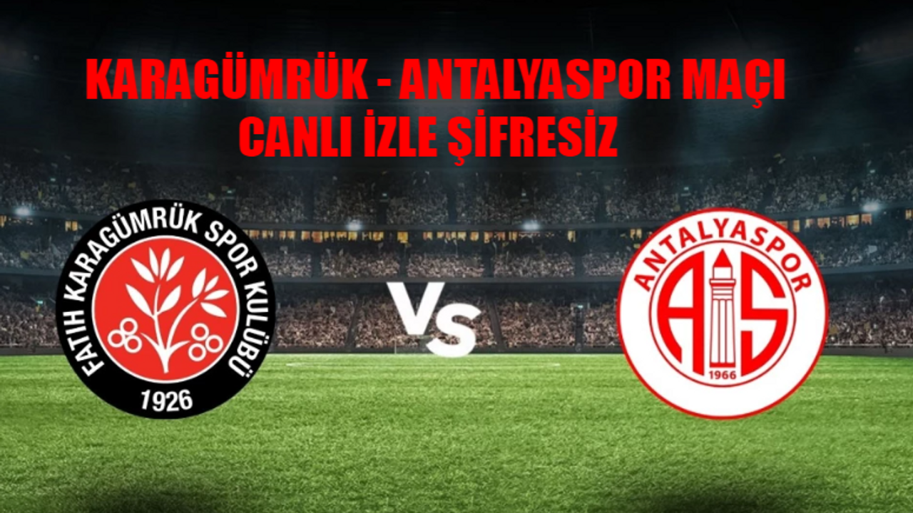 FATİH KARAGÜMRÜK - ANTALYASPOR MAÇI CANLI İZLE ŞİFRESİZ: Karagümrük Antalyaspor Maçı Bedava İzle! beIN Sports 1 Canlı İzle Karagümrük Antalyaspor Maçı