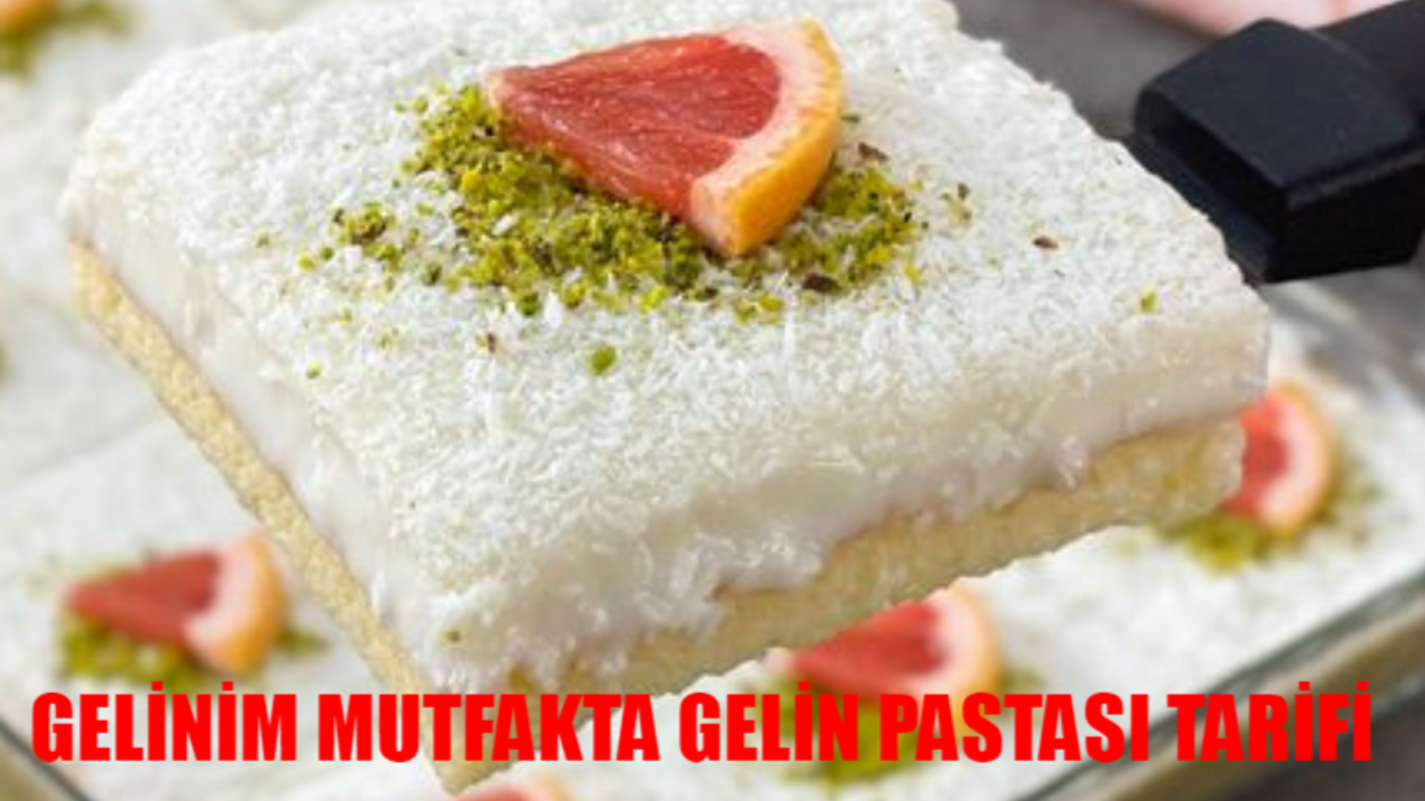 GELİNİM MUTFAKTA GELİN PASTASI TARİFİ: Gelin Pastası Nasıl Yapılır? Hem Leziz Hem Pratik Gelin Pastası Yapılışı