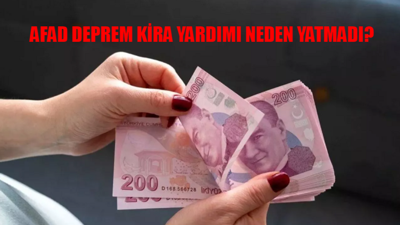 AFAD DEPREM KİRA YARDIMI NEDEN YATMADI? Deprem Kira Yardımı Bitti Mi, Ne Zaman Yatacak? Deprem Kira Yardımı Ayın Kaçında Yatıyor?