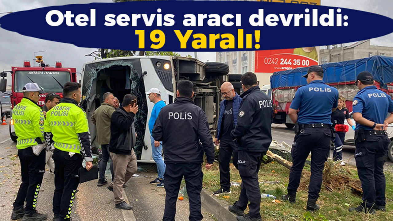 Otel servis aracı devrildi: 19 Yaralı!