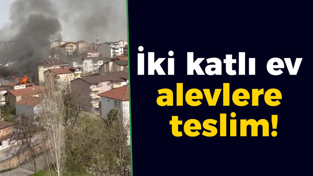 İki katlı ev alevlere teslim!