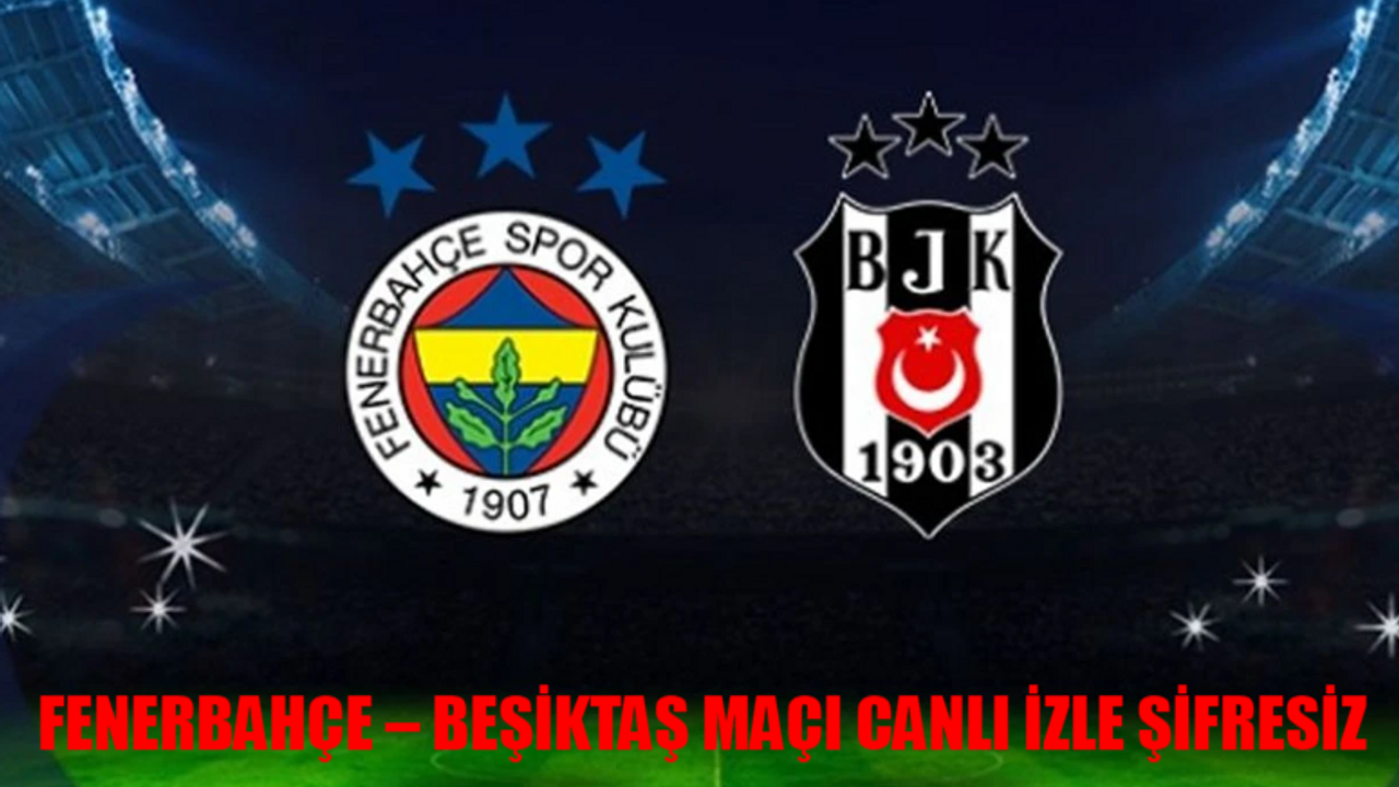 FENERBAHÇE – BEŞİKTAŞ MAÇI CANLI İZLE ŞİFRESİZ: Fenerbahçe Beşiktaş Canlı İzle Bedava KESİNTİSİZ! Fenerbahçe Beşiktaş Maçı beIN Sports 1 Canlı İzle