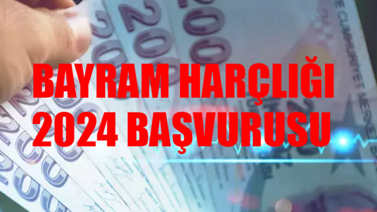 BAYRAM HARÇLIĞI 2024 BAŞVURUSU: Sosyal Yardım Bayram Harçlığı Ne Zaman Verilecek? 2500 TL Bayram Harçlığı Başvurusu Nasıl Yapılır?