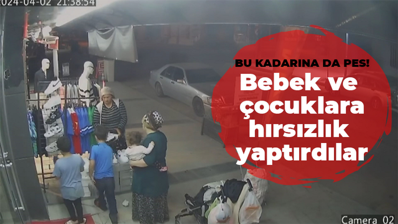 Bu kadarına da pes! bebek ve çocuklara hırsızlık yaptırdılar