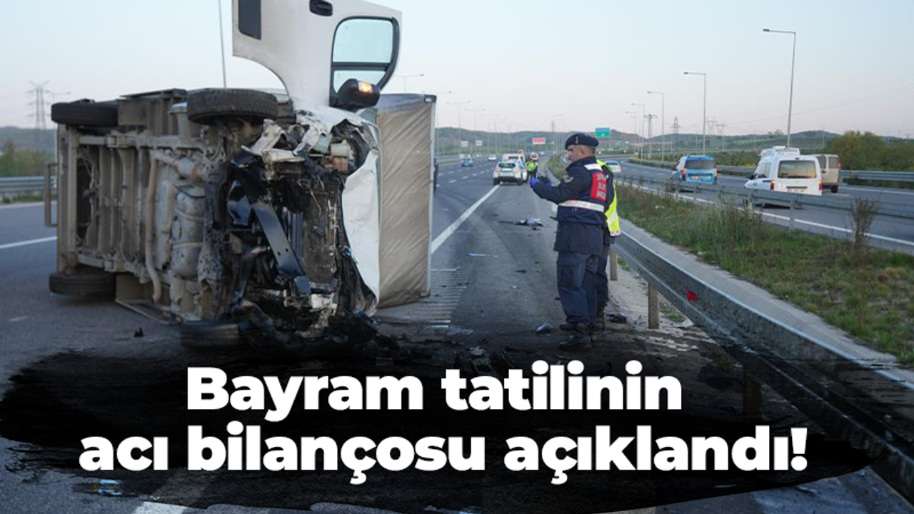 Bayram tatilinin acı bilançosu açıklandı!